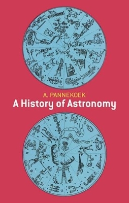 A History of Astronomy - A. Pannekoek, J H Wisdom