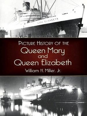 Picture History of the Queen Mary and the Queen Elizabeth - William H. Miller