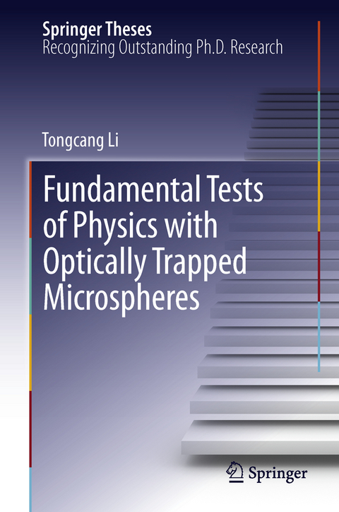 Fundamental Tests of Physics with Optically Trapped Microspheres - Tongcang Li