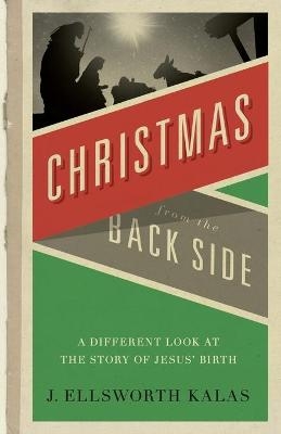 Christmas from the Back Side - J. Ellsworth Kalas