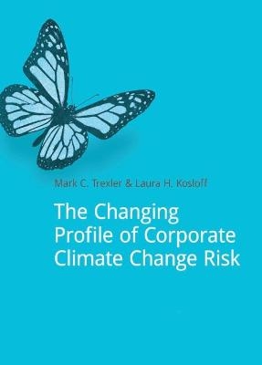 The Changing Profile of Corporate Climate Change Risk - Mark Trexler, Laura Kosloff