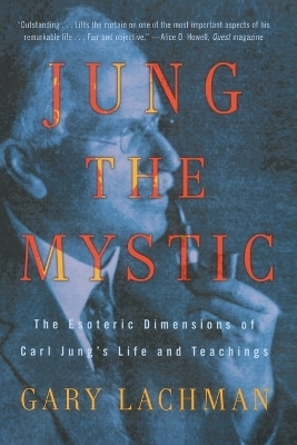 Jung the Mystic - Gary Lachman