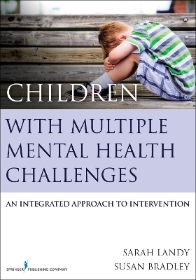 Children With Multiple Mental Health Challenges - Sarah Landy, Susan Bradley