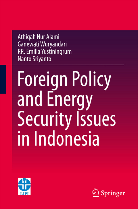 Foreign Policy and Energy Security Issues in Indonesia - Athiqah Nur Alami, Ganewati Wuryandari, R.R Emilia Yustiningrum, Nanto Sriyanto