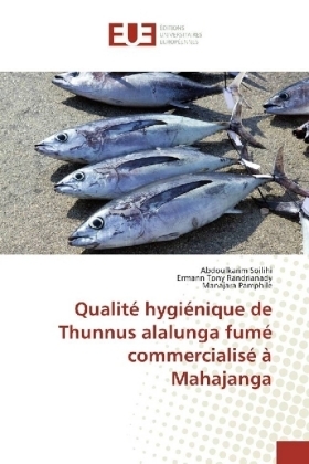 Qualité hygiénique de Thunnus alalunga fumé commercialisé à Mahajanga - Abdoulkarim Soilihi, Ermann Tony Randrianady, Manajara Pamphile