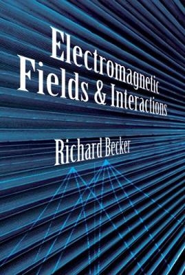 Electromagnetic Fields and Interactions - Richard Becker