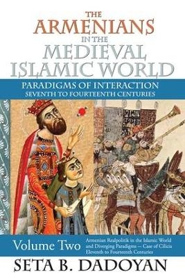 The Armenians in the Medieval Islamic World - Seta B. Dadoyan