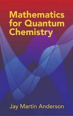 Mathematics for Quantum Chemistry - Andre Krzywicki, Jay Martin Anderson