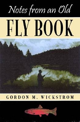 Notes from an Old Fly Book -  Wickstrom G M