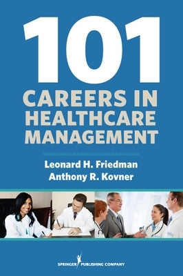 101 Careers in Health Care Management - Friedman H. Leonard