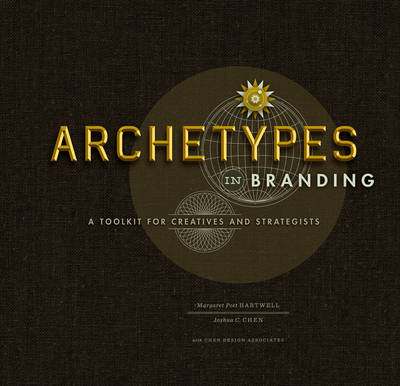 Archetypes in Branding - Margaret Hartwell, Joshua C. Chen
