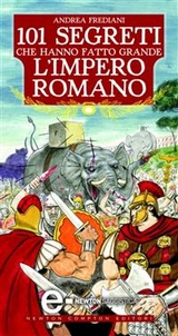 I segreti che hanno fatto grande l'impero romano - Andrea Frediani