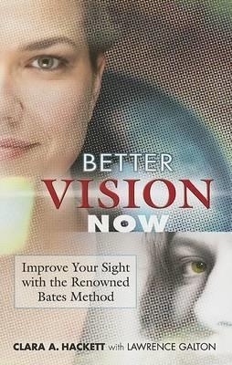 Better Vision Now - Clara A Hackett, Lawrence Galton