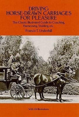 Driving Horse-Drawn Carriages for Pleasure - Francis T. Underhill