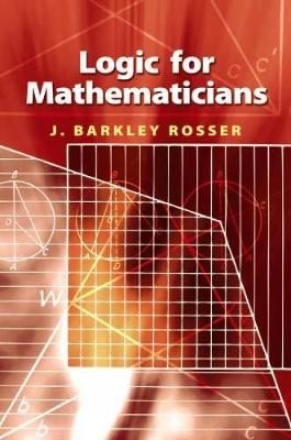 Logic for Mathematicians - J Barkley Rosser  JR.,  Mathematics