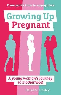 Growing Up Pregnant - Deirdre Curley