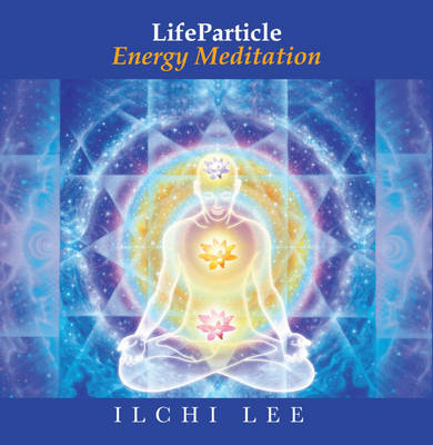 Lifeparticle Energy Meditation - Ilchi Lee