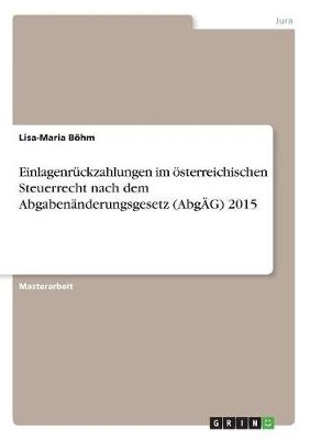 EinlagenrÃ¼ckzahlungen im Ã¶sterreichischen Steuerrecht nach dem AbgabenÃ¤nderungsgesetz (AbgÃG) 2015 - Lisa-Maria BÃ¶hm