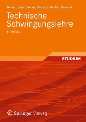 Technische Schwingungslehre - Helmut Jäger, Roland Mastel, Manfred Knaebel