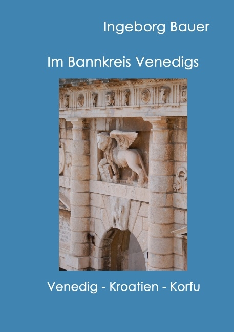 Im Bannkreis Venedigs - Ingeborg Bauer