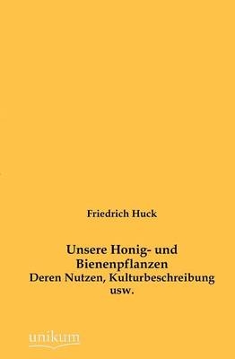 Unsere Honig- und Bienenpflanzen - Friedrich Huck