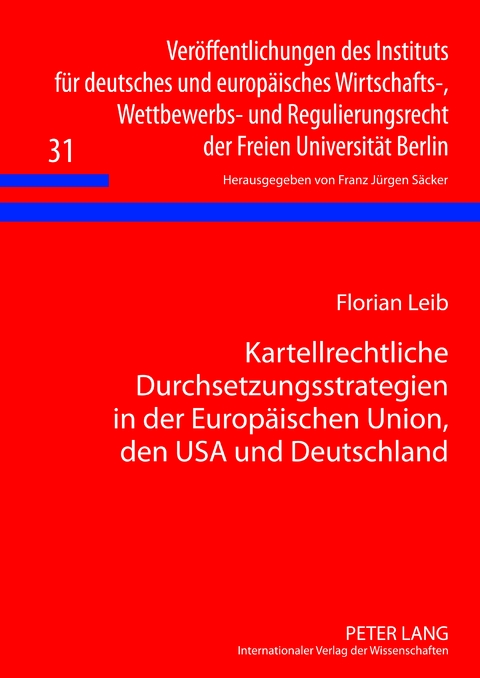 Kartellrechtliche Durchsetzungsstrategien in der Europäischen Union, den USA und Deutschland - Florian Leib