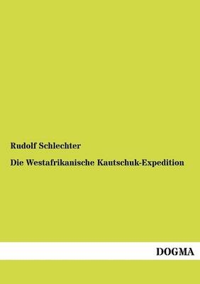 Die Westafrikanische Kautschuk-Expedition - Rudolf Schlechter