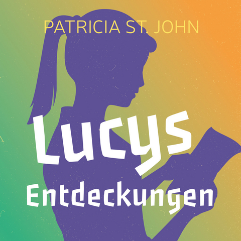 Lucys Entdeckungen (Hörbuch [MP3]) - Patricia St. John