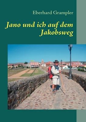 Jano und ich auf dem Jakobsweg - Eberhard Grampler