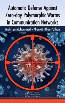 Automatic Defense Against Zero-day Polymorphic Worms in Communication Networks - Mohssen Mohammed, Al-Sakib Khan Pathan