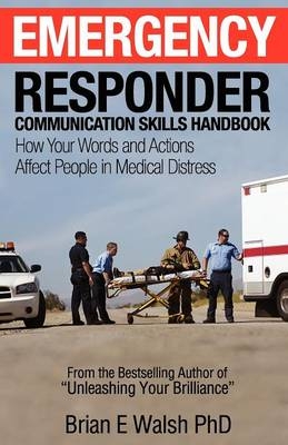 Emergency Responder Communication Skills Handbook - Brian E Walsh