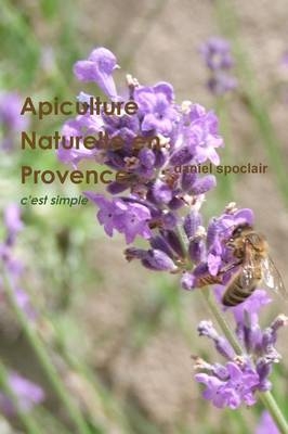 Apiculture Naturelle En Provence - C'est Simple - daniel spoclair