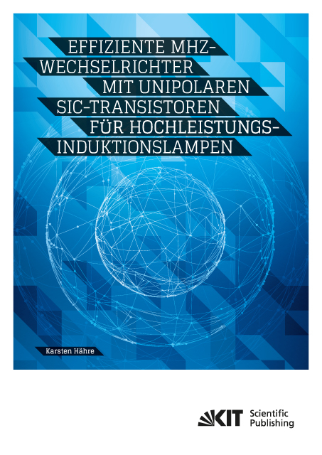 Effiziente MHz-Wechselrichter mit unipolaren SiC-Transistoren für Hochleistungs-Induktionslampen - Karsten Hähre