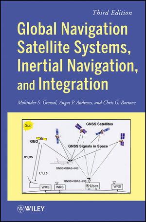 Global Navigation Satellite Systems, Inertial Navigation, and Integration - Mohinder S. Grewal, Angus P. Andrews, Chris G. Bartone