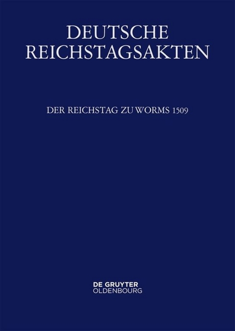 Deutsche Reichstagsakten. Deutsche Reichstagsakten unter Maximilian I. / Der Reichstag zu Worms 1509 - 