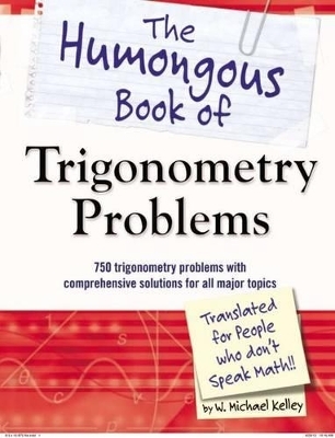 The Humongous Book of Trigonometry Problems - W. Michael Kelley