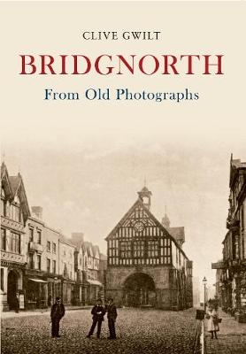 Bridgnorth From Old Photographs - Clive Gwilt