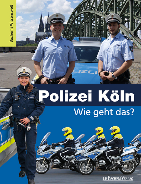 Polizei Köln - Wie geht das? - Kristina Wild, Lutz Martschinke