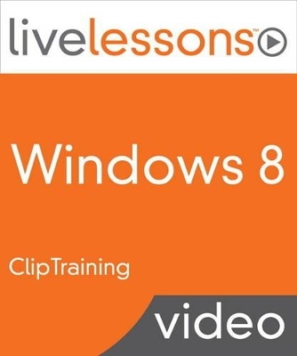 Windows 8 LiveLessons (Video Training) -  ClipTraining