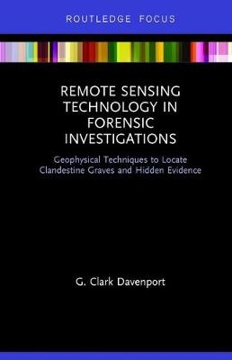 Remote Sensing Technology in Forensic Investigations - G. Clark Davenport