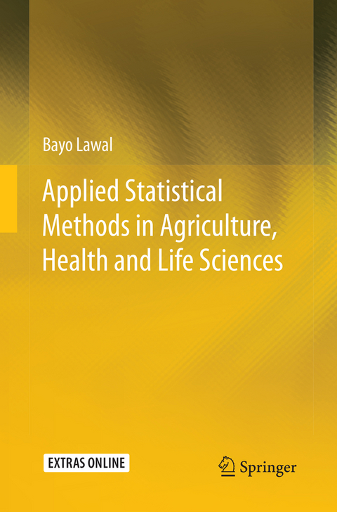 Applied Statistical Methods in Agriculture, Health and Life Sciences - Bayo Lawal