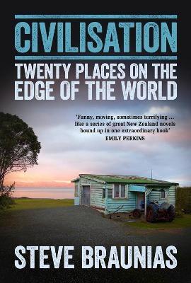 Civilisation: Twenty Places At The Edge Of The World - Steve Braunias