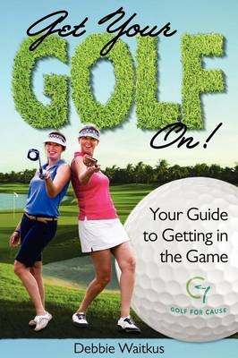 Get Your Golf On! - Debbie Waitkus