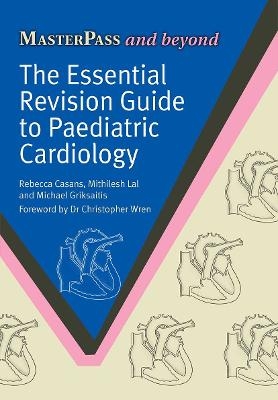 The Essential Revision Guide to Paediatric Cardiology - Rebecca Casans, Mithilish Lal, Michael Griksaitis
