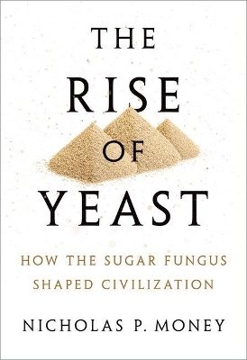 The Rise of Yeast - Nicholas P. Money