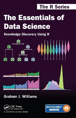 The Essentials of Data Science: Knowledge Discovery Using R - Graham J. Williams