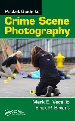 Pocket Guide to Crime Scene Photography - Mark E. Vecellio, Erick P. Bryant