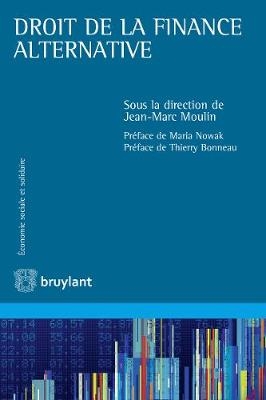 Droit de la finance alternative - J M Moulin, Maria Nowak, Thierry Bonneau