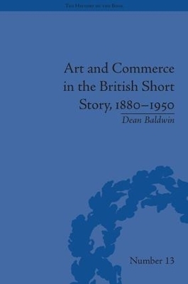 Art and Commerce in the British Short Story, 1880–1950 - Dean Baldwin
