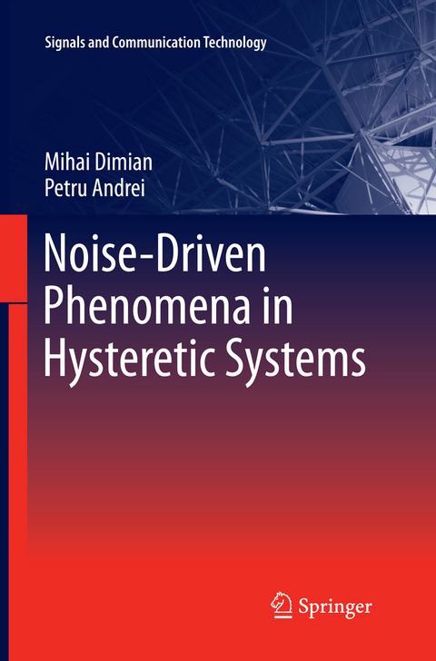 Noise-Driven Phenomena in Hysteretic Systems - Mihai Dimian, Petru Andrei